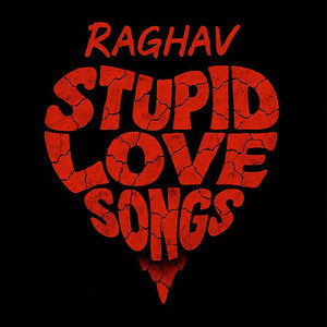 Stupid Love Songs by Raghav