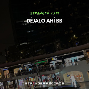 Déjalo ahî bb by Stranger Fxbi