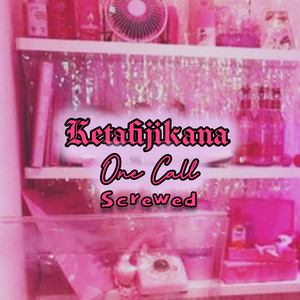 One Call Screwed by Ketafijikana