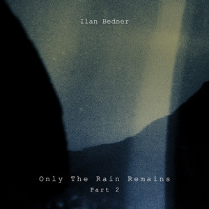 Only The Rain Remains (part 2) by Ilan Bedner