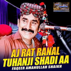 Faqeer Amanullah Shaikh - Aj Rat Ranal Tuhanji Shadi Aa