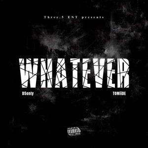 Whatever by D5only, TOMiiDE.