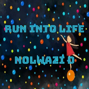 Run Into Life by Nolwazi D