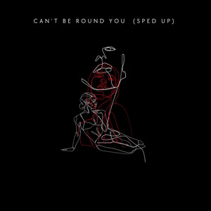 Can't be round you (Sped Up Version)