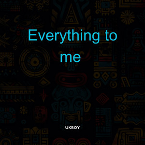 Everything to me by UKBOY