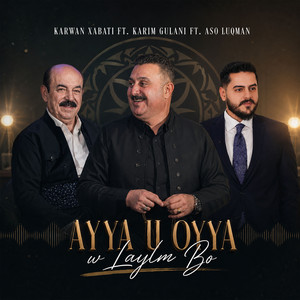 Ayya u Oyya w Laylm Bo by KARWAN XABATI, Karim Gulani, Aso Luqman