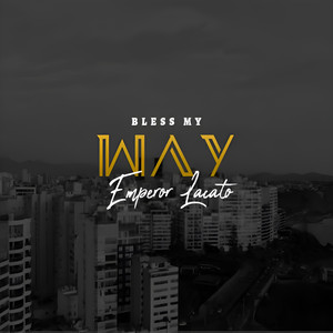 Bless My Way by Emperor Lacato