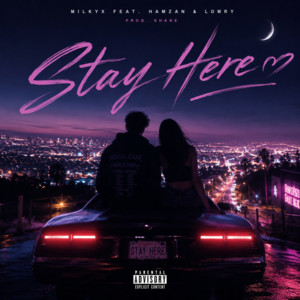 Stay Here (feat. Hamzan & Lowry) by Milkyx, Hamzan, Lowry