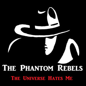 The Universe Hates Me by The Phantom Rebels, Jackson D. Begley