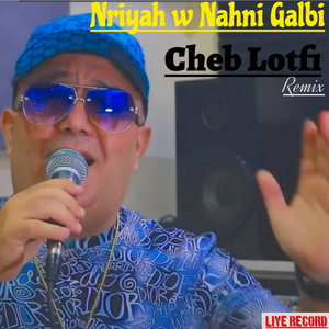 Cheb Lotfi - Nriyah w Nahani Galbi (feat. Live Record)