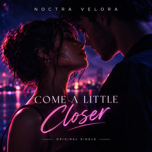Come A Little Closer by Noctra Velora