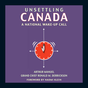 Unsettling Canada [A National Wake-Up Call (Unabridged)] — Arthur Manuel