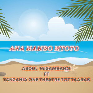 Abdul Misambano - Ana Mambo Mtoto (feat. Tanzania One Theatre Tot Taarab)