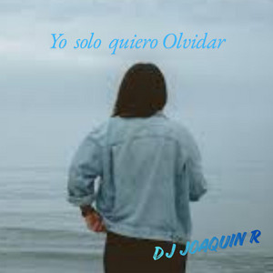 Yo solo quiero Olvidar by Dj JoaquinR