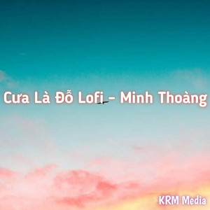 Cưa Là Đỗ - Lofi Beat by Minh Thoàng