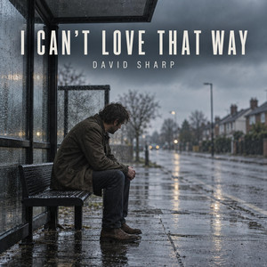 I Can't Love That Way - Produced Version by David Sharp