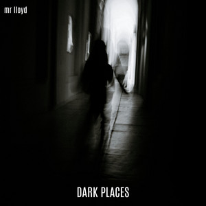 DARK PLACES by Mr Lloyd