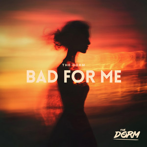 Bad For Me by The Dorm