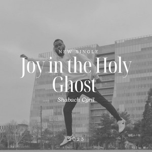 Joy in the Holy Ghost by Shabach Cyril