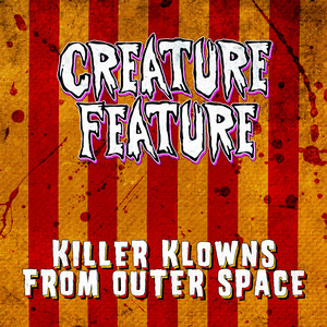 Killer Klowns From Outer Space by Creature Feature