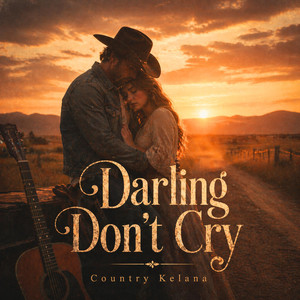 Darling Don’t Cry by Country Kelana