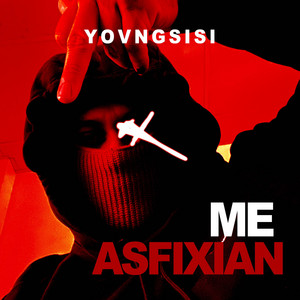 ME ASFIXIAN by YOVNGSISI