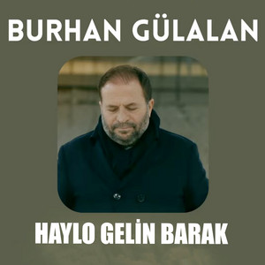 Burhan Gülalan - HAYLO GELİN BARAK