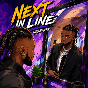 Next In Line by NeyoBIGDRIP