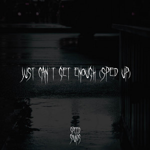 Just Can't Get Enough - Sped Up
