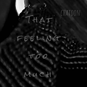 That feeling too much