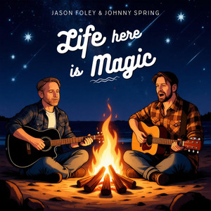 Life here is Magic by Jason Foley and Johnny Spring