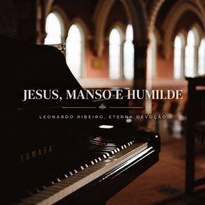 Jesus, Manso e Humilde - Piano Instrumental by Leonardo Ribeiro, Eterna Devoção