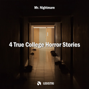 4 True College Horror Stories - Part 4 by Mr. Nightmare