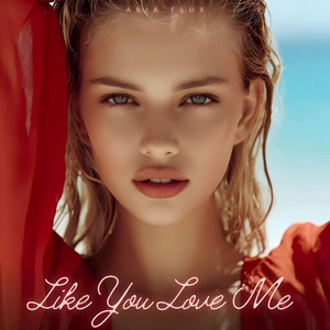 Like You Love Me by Aria Flux