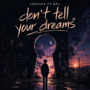 Don't Tell Your Dreams by Lovxixx, KPL