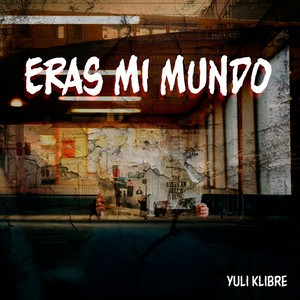 Eras Mi Mundo by Yuli Klibre