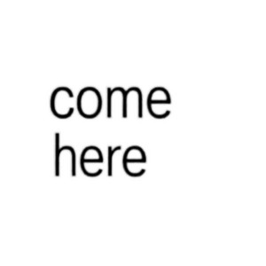 come here by wtfjacob