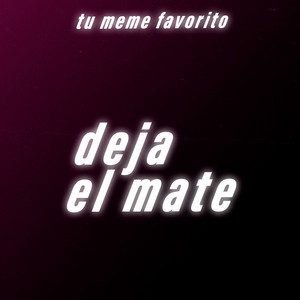 tu meme favorito - Deja el Mate