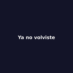 Ya no volviste by El Negro del Parrandón
