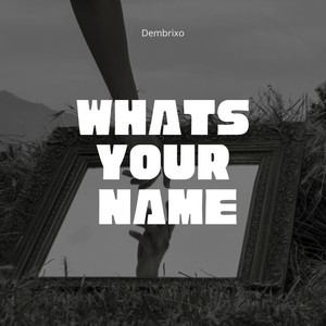 What's your name by Dembrixo