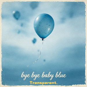 bye bye baby blue by Transparent.