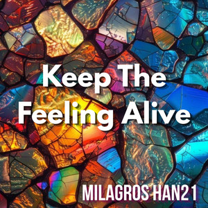 Keep The Feeling Alive by MILAGROS HAN21