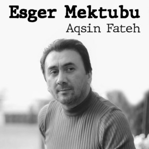 Aqşin Fateh - Esger Mektubu