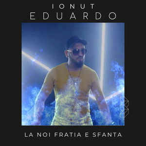 Ionut Eduardo - La Noi Fratia E Sfanta