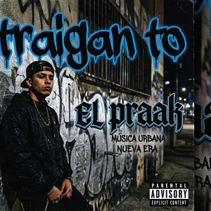 Traigan To by EL PRAAK EN LA BOCIA