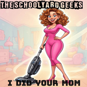 I Did Your Mom by The Schoolyard Geeks