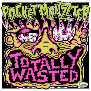 Pocket Monzzter — Totally Wasted