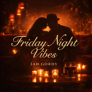Friday Night Vibes by Jah Gordy