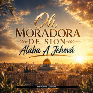 Oh, Moradora De Sion Alaba A Jehová by Ceyling Lagos