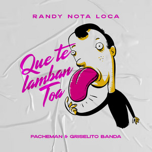Que Te Lamban Toa by Randy Nota Loca, Pacheman, Griselitoalibanda